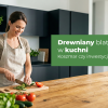 Drewniany blat w kuchni. Koszmar czy inwestycja na lata?
