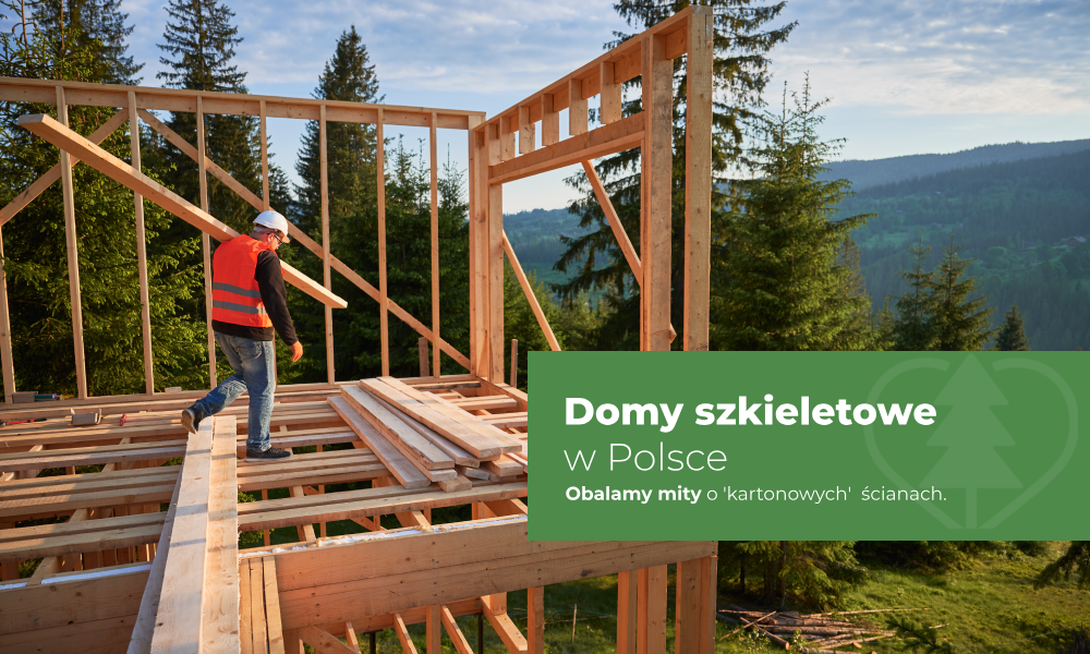 Domy szkieletowe w Polsce: Obalamy mity o „kartonowych” ścianach.