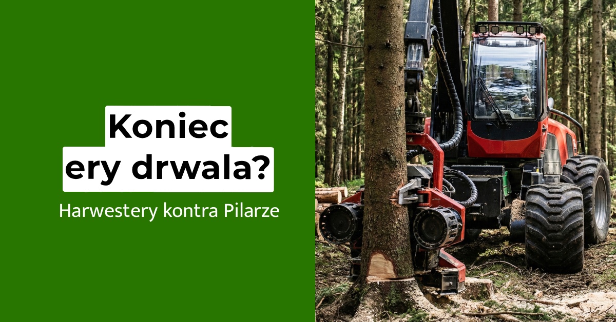 Koniec ery drwala? Harwestery kontra pilarze