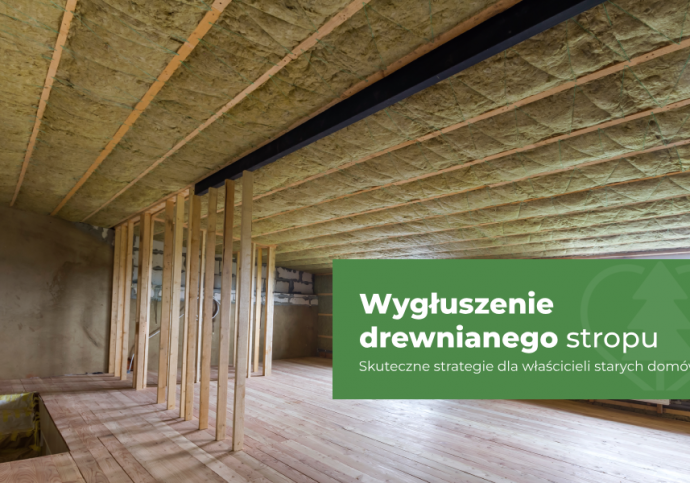 Jak skutecznie wygłuszyć drewniany strop i podłogę w starym domu?