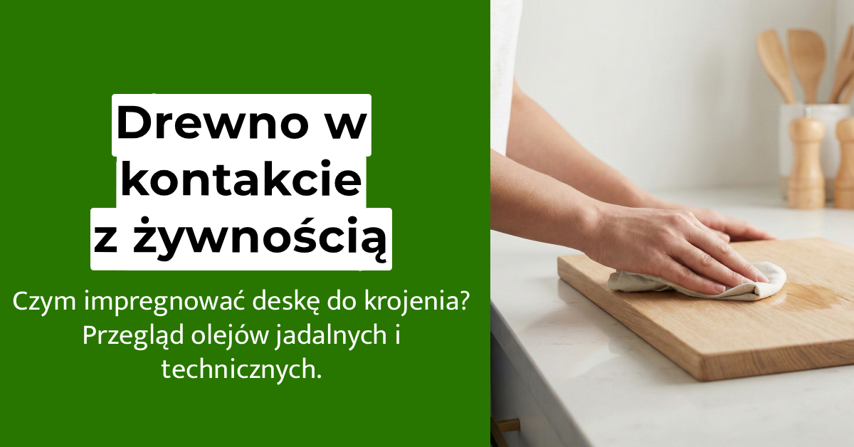 Drewno w kontakcie z żywnością: jaki olej do deski do krojenia wybrać?