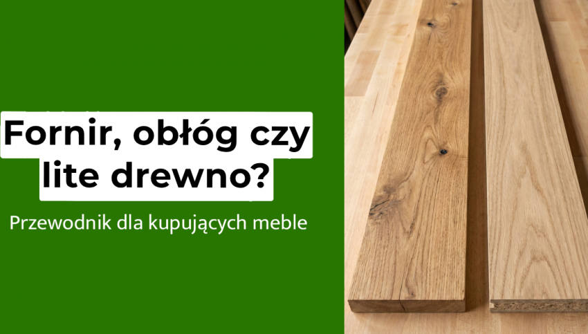 Fornir obłóg czy lite drewno Jak kupować meble i nie dać się oszukać?