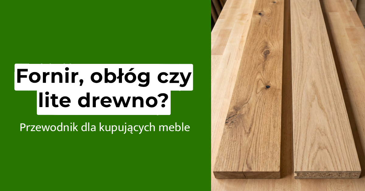 Fornir obłóg czy lite drewno Jak kupować meble i nie dać się oszukać?