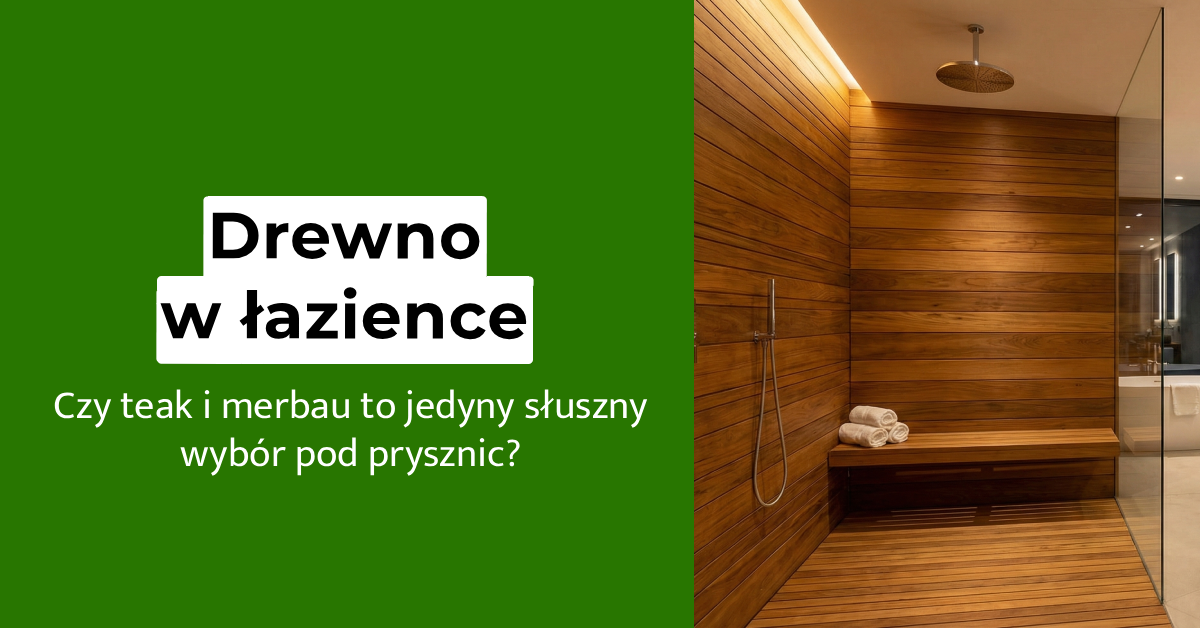 Czy drewno w łazience to dobre rozwiązanie? Poznaj gatunki, które nadają się pod prysznic!