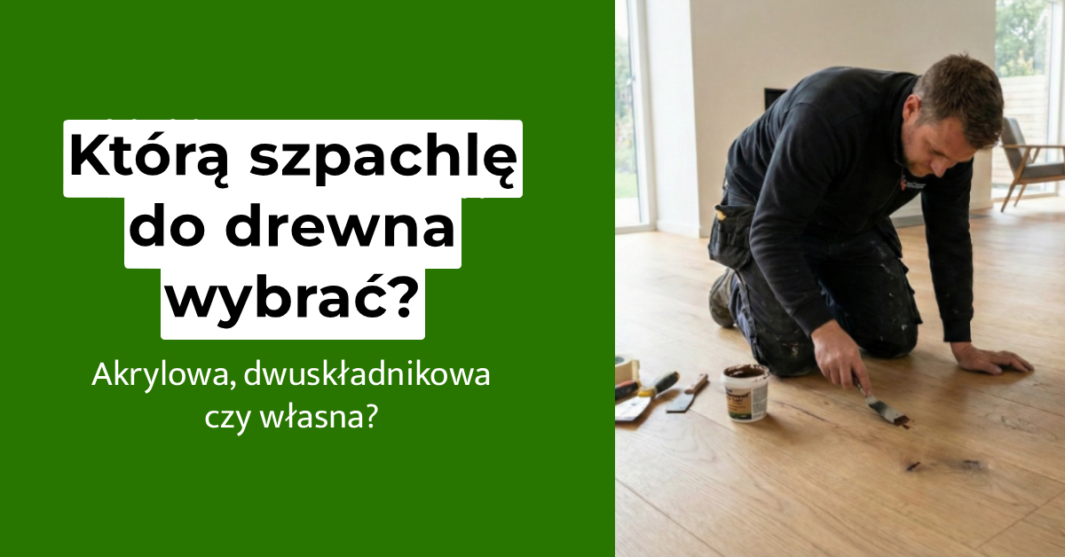Wielki test szpachli do drewna. Akryl, chemia czy domowy pył? Sprawdzamy wytrzymałość